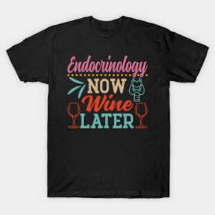 Endocrinology Now Wine Later Funny Endocrinologist T-Shirt